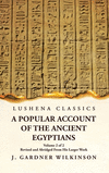 A Popular Account of the Ancient Egyptians Revised and Abridged From His Larger Work Volume 2 of 2 H 448 p.
