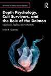 Depth Psychology, Cult Survivors, and the Role of the Daimon: Oppression, Agency, and Authenticity(Advances in Mental Health Res