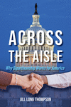 Across the Aisle – Why Bipartisanship Works for America H 208 p. 24