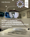 A Clinical Guide to Advanced Minimum Intervention Restorative Dentistry '24