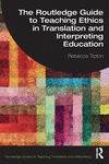 The Routledge Guide to Teaching Ethics in Translation and Interpreting Education(Routledge Guides to Teaching Translation and In