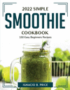 2022 Simple Smoothie Cookbook: 100 Easy Beginners Recipes P 108 p. 22