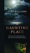 A Haunting Place: Bizarre, Eerie and Mysterious... the World's Most Haunted Places P 184 p. 17