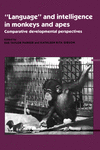 'Language' and Intelligence in Monkeys and Apes:Comparative Developmental Perspectives '94