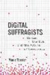 Digital Suffragists: Women, the Web, and the Future of Democracy P 288 p. 26