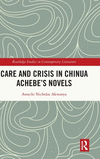 Care and Crisis in Chinua Achebe's Novels (Routledge Studies in Contemporary Literature) '24