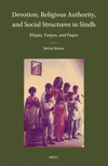 Devotion, Religious Authority, and Social Structures in Sindh:Khojas, Vanyos, and Faqirs (Brill's Indological Library, Vol. 60)