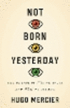 Not Born Yesterday:The Science of Who We Trust and What We Believe '20