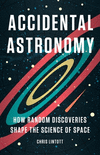 Accidental Astronomy: How Random Discoveries Shape the Science of Space H 336 p.