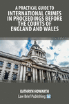 A Practical Guide to International Crimes in Proceedings Before the Courts of England and Wales P 268 p. 23