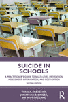 Suicide in Schools:A Practitioner's Guide to Multi-Level Prevention, Assessment, Intervention, and Postvention, 2nd ed. '23