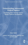 Understanding Adolescents' Political Agency: Examining How Political Interest Shapes Political Development(Studies in Adolescent