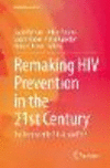 Remaking HIV Prevention in the 21st Century:The Promise of TasP, U=U and PrEP (Social Aspects of HIV, Vol. 5) '21