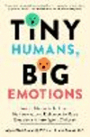 Tiny Humans, Big Emotions: How to Navigate Tantrums, Meltdowns, and Defiance to Raise Emotionally Intelligent Children P 304 p.