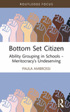 Bottom Set Citizen: Ability Grouping in Schools - Meritocracy's Undeserving(Routledge Advances in Sociology) H 138 p. 24