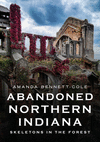 Abandoned Northern Indiana: Skeletons in the Forest(America Through Time) P 96 p. 23
