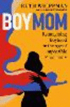 Boymom: Reimagining Boyhood in the Age of Impossible Masculinity H 320 p.