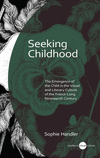 Seeking Childhood: The Emergence of the Child in the Visual and Literary Culture of the French Long Nineteenth Century(Universit