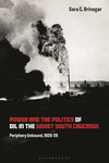 Power and the Politics of Oil in the Soviet South Caucasus:Periphery Unbound, 1920-29 '24