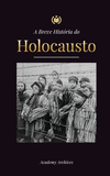 A Breve Hist　ria do Holocausto: A ascens　o do anti-semitismo na Alemanha nazista, Auschwitz e o genoc　dio de Hitler sobre o povo