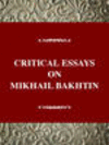 CRITICAL ESSAYS ON MIKHAIL BAKHTIN, 001st ed. (Critical Essays on World Literature) '99