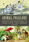 Animal Folklore:Beasts and Creatures in Tales, Myths, and Legends