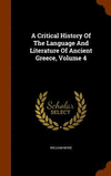 A Critical History of the Language and Literature of Ancient Greece, Volume 4 H 598 p.