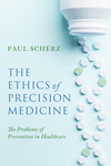 The Ethics of Precision Medicine – The Problems of Prevention in Healthcare(Notre Dame Studies in Medical Ethics and Bioethics)