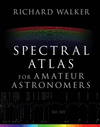 Spectral Atlas for Amateur Astronomers:A Guide to the Spectra of Astronomical Objects and Terrestrial Light Sources '17