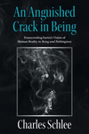 An Anguished Crack in Being: Transcending Sartre's Vision of Human Reality in Being and Nothingness P 230 p.