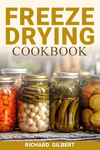 Freeze Drying Cookbook: Preserving Freshness, Unlocking Flavor Your Comprehensive Guide to Freeze Drying Techniques and Deliciou