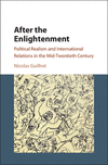 After the Enlightenment:Political Realism and International Relations in the Mid-Twentieth Century '17