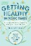Getting Healthy in Toxic Times: An Ecological Doctor's Prescription for Healing Your Body and the Planet P 272 p. 24