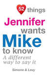 52 Things Jennifer Wants Mike To Know: A Different Way To Say It(52 for You) P 134 p. 14