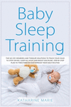 Baby Sleep Training: The No-Cry Newborn and Toddler Solutions to Teach your Child to Stop Crying, Sleep All Night and Boost Disc