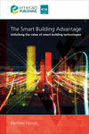 The Smart Building Advantage: Unlocking the Value of Smart Building Technologies P 124 p.