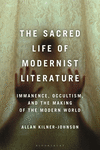 The Sacred Life of Modernist Literature:Immanence, Occultism, and the Making of the Modern World '24