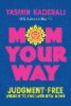 Mom Your Way: Judgment-Free Wisdom to Empower New Moms P 144 p.