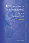 Eu Withdrawal as a Supranational Affair:The Case of Brexit (Nijhoff Studies in European Union Law, Vol. 24) '23