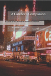 A Catcher's Companion: A Guide to the World of Holden Caulfield: Second Edition P 270 p. 19