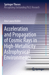 Acceleration and Propagation of Cosmic Rays in High-Metallicity Astrophysical Environments (Springer Theses) '23