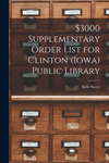 $3000 Supplementary Order List for Clinton (Iowa) Public Library P 452 p. 21