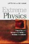Extreme Physics:Properties and Behavior of Matter at Extreme Conditions '13