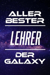 Aller Bester Lehrer Der Galaxy: Din A5 - 120 Linierte Seiten - Kalender - Sch　nes Notizbuch - Notizblock - Block - Terminkalende