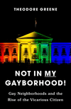 Not in My Gayborhood – Gay Neighborhoods and the Rise of the Vicarious Citizen H 320 p. 24