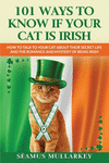 101 Ways To Know If Your Cat Is Irish: How To Talk To Your Cat About Their Secret Life and the Romance And Mystery Of Ireland An