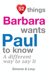 52 Things Barbara Wants Paul To Know: A Different Way To Say It(52 for You) P 134 p. 14