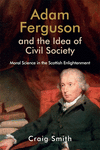 Adam Ferguson and the Idea of Civil Society: Moral Science in the Scottish Enlightenment(Edinburgh Studies in Scottish Philosoph