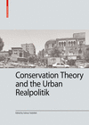 Conservation Theory and the Urban Realpolitik (Kulturelle Und Technische Werte Historischer Bauten, Vol. 11) '24
