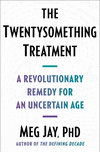 The Twentysomething Treatment: A Revolutionary Remedy for an Uncertain Age H 288 p.